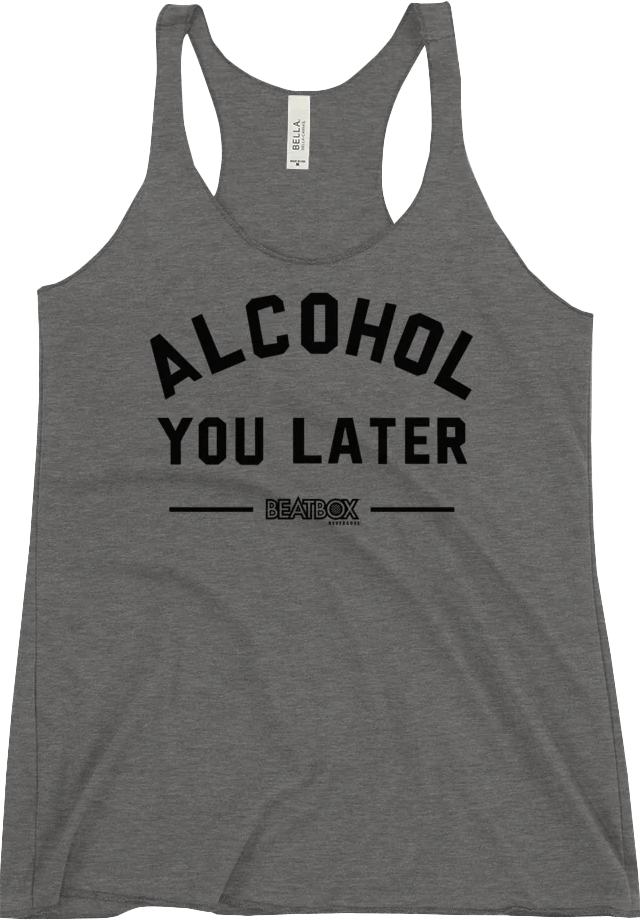 Alcohol You Later Women's Racerback Tank
