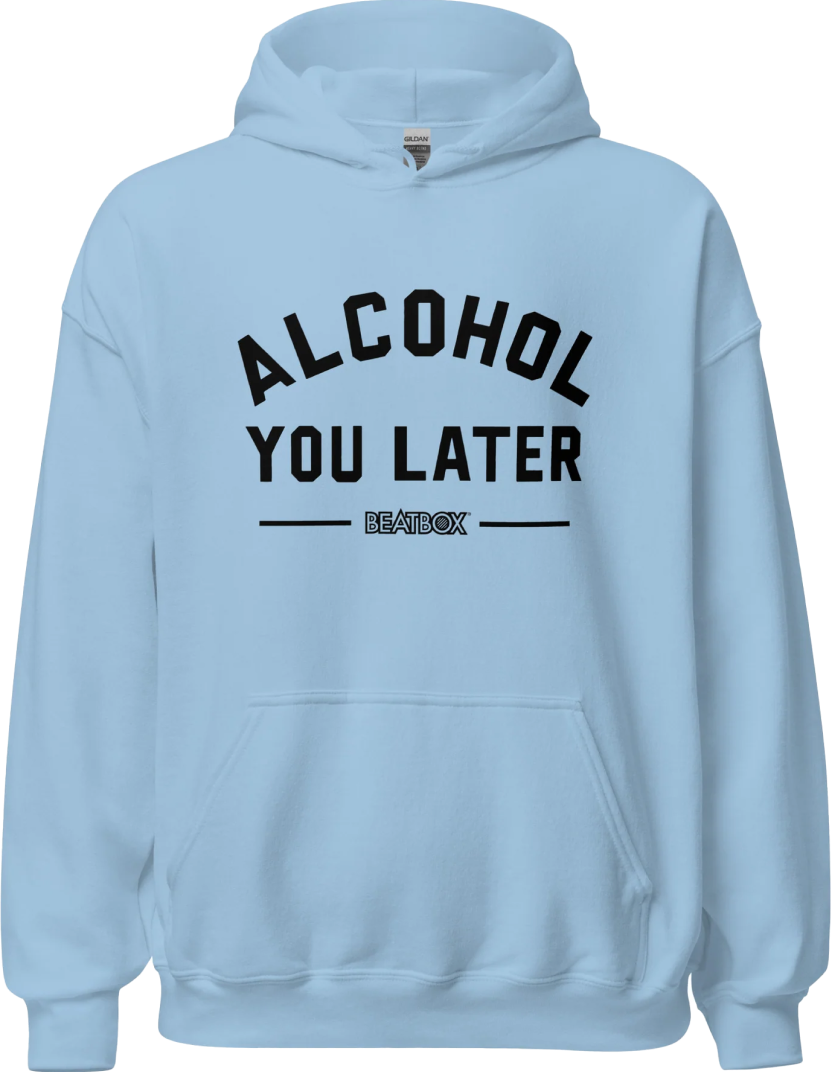 Alcohol You Later Hoodie