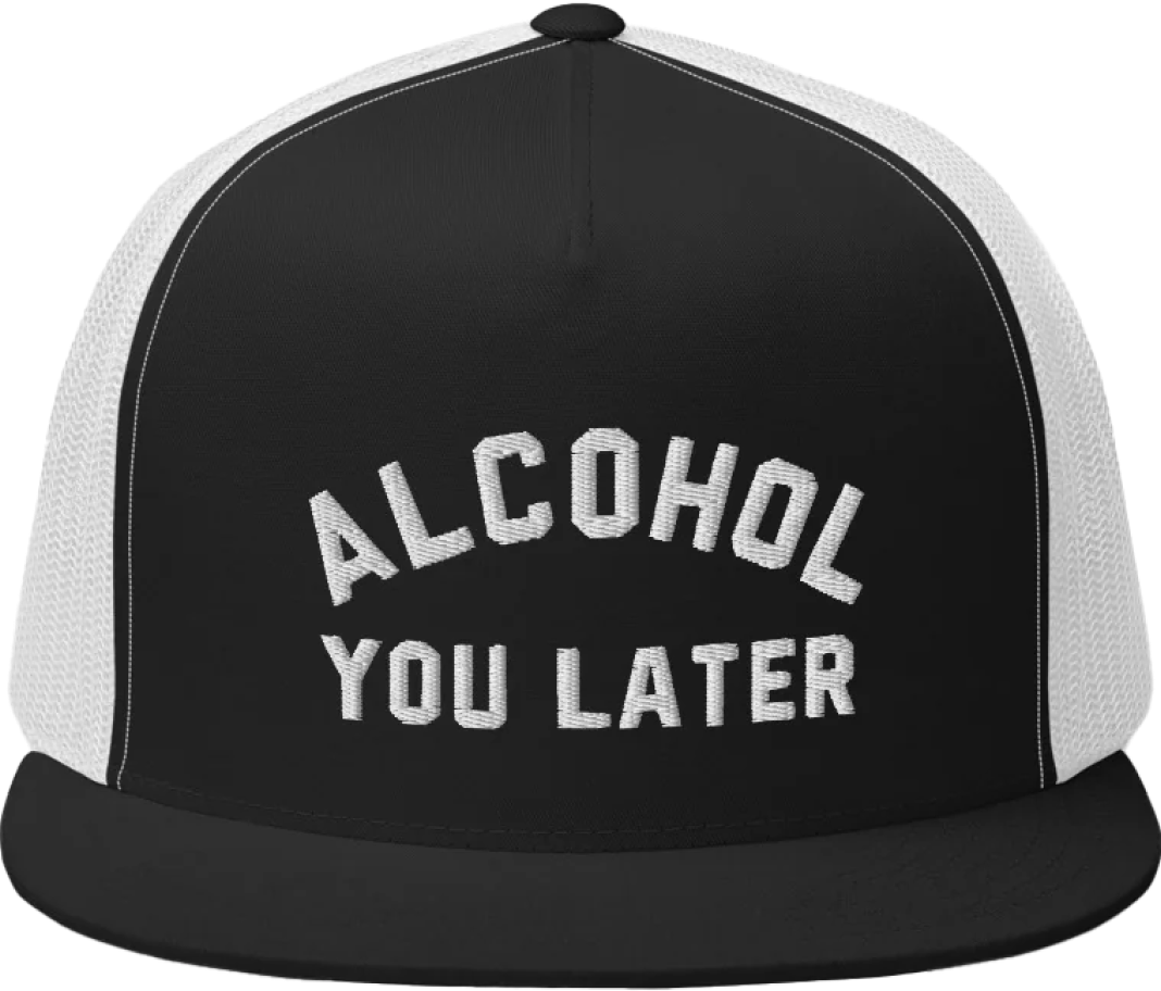 Alcohol You Later Trucker Hat