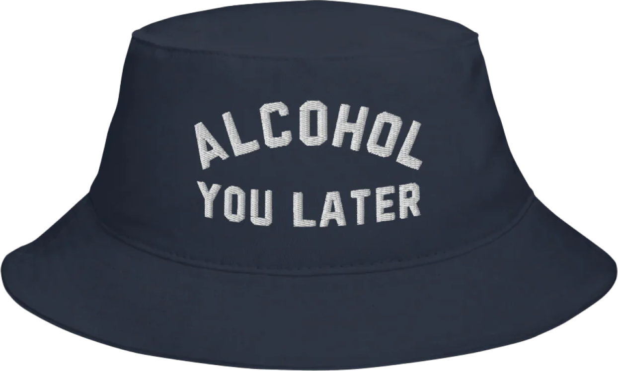 Alcohol You Later Bucket Hat