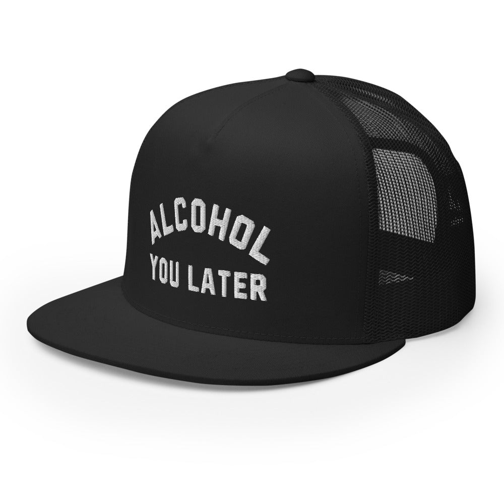 Alcohol You Later Trucker Hat