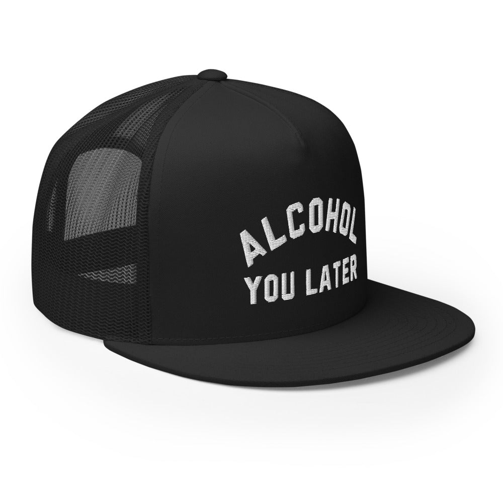 Alcohol You Later Trucker Hat