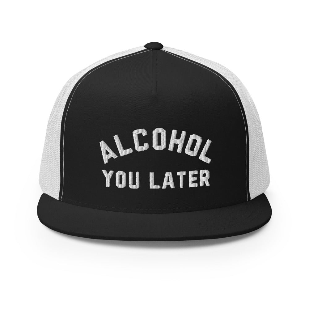 Alcohol You Later Trucker Hat