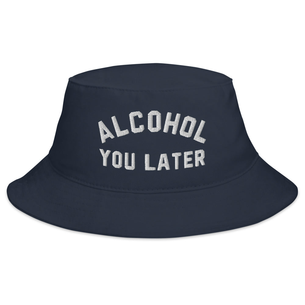 Alcohol You Later Bucket Hat