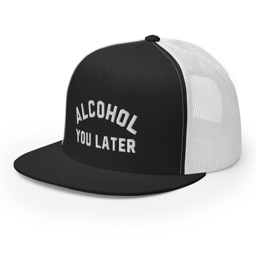Alcohol You Later Trucker Hat