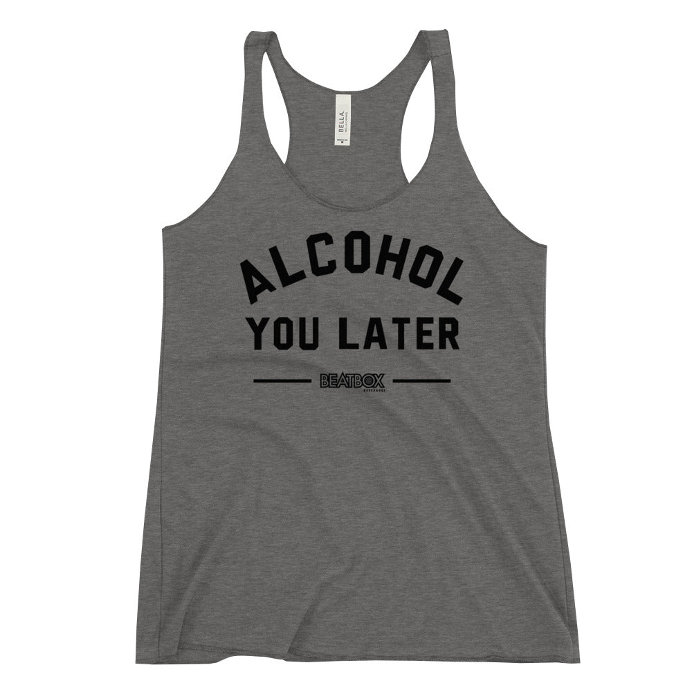 Alcohol You Later Women's Racerback Tank